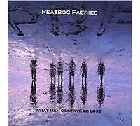 Peatbog Faeries - What Men Deserve to Lose