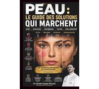 PEAU : LE GUIDE DES SOLUTIONS QUI MARCHENT: Acné, rougeurs, sécheresse, taches, rides : comprendre sa peau, choisir les bons actifs et construire la routine adaptée à chaque âge (PROTOCOLE CARE 360)