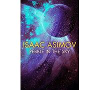 Pebble in the Sky: The groundbreaking classic science fiction novel