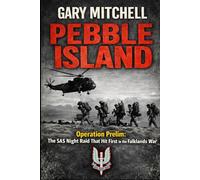 PEBBLE ISLAND: Operation Prelim: The SAS Night Raid That Hit First in the Falklands War (SAS: A History of the Regiment)