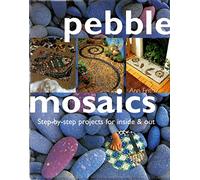 Pebble Mosaics: Step-By-Step-Projects for Inside and Outside