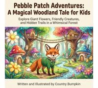 Pebble Patch Adventures: A Magical Woodland Tale for Kids: Explore Giant Flowers, Friendly Creatures, and Hidden Trails in a Whimsical Forest