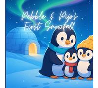 Pebble & Pip’s First Snowfall: A Cozy, Heartwarming Penguin Winter Bedtime Adventure Playful & Kind for Kids & Toddlers (Ages 3-8)