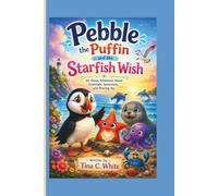 Pebble the Puffin and the Starfish Wish: An Ocean Adventure About Gratitude, Generosity, and Sharing Joy