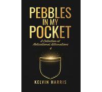 Pebbles In My Pocket: A Collection of Motivational Affirmations