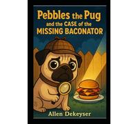 Pebbles the Pug and the Case of the Missing Baconator (Pebbles the Pug Adventures)