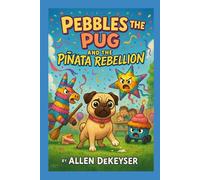 Pebbles the Pug and the Piñata Rebellion (Pebbles the Pug Adventures)