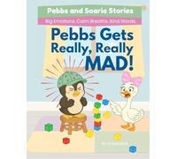 Pebbs Gets Really Really Mad: A Calming Story to Help Kids Handle Big Emotions and Make Good Choices (Pebbs and Soarie Stories: Big Emotions. Calm Breaths. Kind Words.)