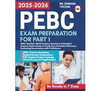 PEBC Exam Preparation for Part 1: 1000+ Realistic MCQ Practice Questions & Detailed Answer Explanations to Crush your Canadian Pharmacy Evaluating Examination with Confidence (PEBC Prep Blueprint)