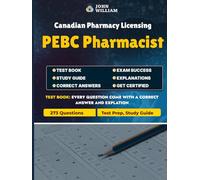 PEBC Pharmacist Exam Practice Questions 2024: Master Canadian Pharmacy Licensing: 273 Practice Questions Covering Pharmacotherapy, Drug Calculations, Legislation, Ethics, and More