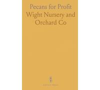 Pecans for Profit: The practical guide to planting, caring for, and earning from hardy pecan trees