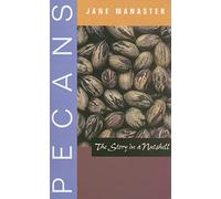 Pecans: The Story in a Nutshell (Grover E. Murray Studies in the American Southwest)