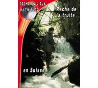 Pêche de la truite en suisse - Pêche en Lieux Mythiques - Pêche de la truite
