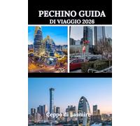 PECHINO GUIDA DI VIAGGIO 2026: "Svelare il cuore della Cina: un viaggio attraverso la cultura, la storia e le meraviglie moderne"