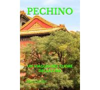 PECHINO: UN VIAGGIO NEL CUORE DELLA CINA