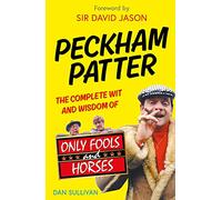 Peckham Patter: The Complete Wit and Wisdom of Only Fools (Only Fools and Horses)