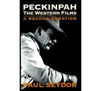 Peckinpah: The Western Films - A Reconsideration