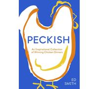 Peckish : An Inspirational Collection of Winning Chicken Dinners