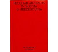 Peculiar Artifacts in Bosnia & Herzegovina - an imaginary exhibition