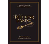 Peculiar Baking: A Practical Guide to Strange Confections by Nikk Alcaraz (Engli