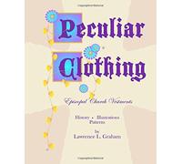 Peculiar Clothing: Episcopal Church Vestments: History, Illustrations, Patterns