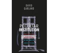 Peculiar Institution - America`s Death Penalty in an Age of Abolition