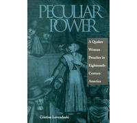 Peculiar Power: Quaker Woman Preacher in Eighteenth-century America