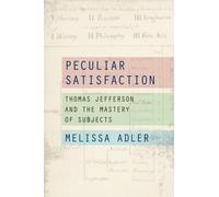 Peculiar Satisfaction : Thomas Jefferson and the Mastery of Subjects