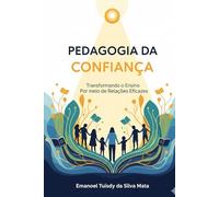 Pedagogia da Confiança: Transformando o Ensino Por meio de Relações Eficazes