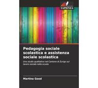Pedagogia sociale scolastica e assistenza sociale scolastica: Uno studio qualitativo nel Cantone di Zurigo sul lavoro sociale nella scuola