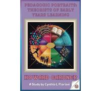 Pedagogic Portraits: Theorists Of Early Years Learning - Howard Gardner - A Study (Pioneers in Play: Exploring Early Learning Theories)