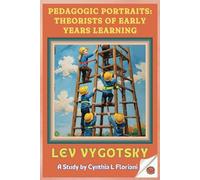 Pedagogic Portraits: Theorists of Early Years Learning - Lev Vygotsky - A Study (Pioneers in Play: Exploring Early Learning Theories)
