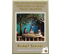 Pedagogic Portraits: Theorists Of Early Years Learning - Rudolf Steiner: A Study (Pioneers in Play: Exploring Early Learning Theories)