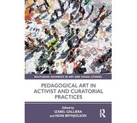 Pedagogical Art in Activist and Curatorial Practices (Routledge Advances in Art and Visual Studies)