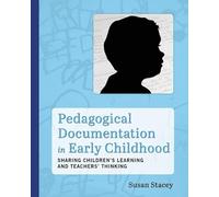 Pedagogical Documentation in Early Childhood: Sharing Childrenaes Learning and Teachers' Thinking: Sharing Children’s Learning and Teachers' Thinking