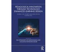 Pedagogical Innovation Through Technology-Enhanced Learning Design : Global Case Studies and Implications for Practice