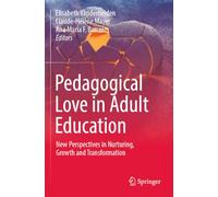 Pedagogical Love in Adult Education: New Perspectives in Nurturing, Growth and Transformation