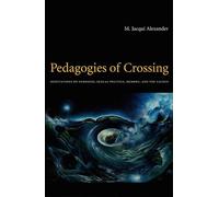 Pedagogies of Crossing: Meditations on Feminism, Sexual Politics, Memory, and the Sacred (Perverse Modernities: A Series Edited by Jack Halberstam and Lisa Lowe)