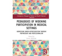 Pedagogies of Widening Participation in Medical Settings: Addressing Under-representation through Partnership and Professionalism (Contemporary Pedagogies of Medical and Health Professions’ Education)
