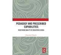 Pedagogy and Prescribed Capabilities : Redefining Quality of Education in India
