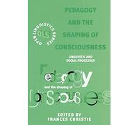 Pedagogy and the Shaping of Consciousness: Linguistic and Social Processes (Open Linguistics S.)