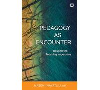 Pedagogy as Encounter: Beyond the Teaching Imperative (Creative Interventions in Global Politics)