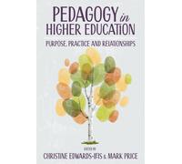 Pedagogy in Higher Education : Purpose, Practice and Relationships