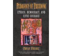 Pedagogy of Freedom: Ethics, Democracy, and Civic Courage (Critical Perspectives Series: A Book Series Dedicated to Paulo Freire)