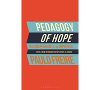 Pedagogy of Hope : Reliving Pedagogy of the Oppressed