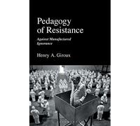 Pedagogy of Resistance: Against Manufactured Ignorance. Giroux 9781350269507
