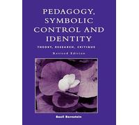 Pedagogy, Symbolic Control and Identity (Critical Perspectives Series: A Book Series Dedicated to Paulo Freire): Theory, Research, Critique