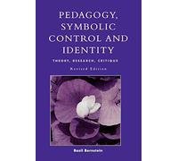 Pedagogy, Symbolic Control, and Identity: Theory, Research, Critique (Critical Perspectives Series: A Book Series Dedicated to Paulo Freire)