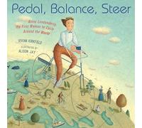 Pedal, Balance, Steer: Annie Londonderry, the First Woman to Cycle Around the World