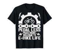 Pedal Less, Pass More. Welcome to E-Bike Life Funny EBike T-Shirt